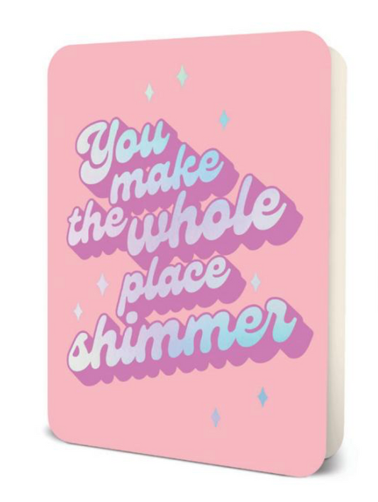 You Shimmer Deluxe Greeting Card